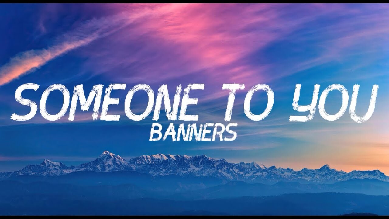 Banners песни. Banners someone to you. Someone to you banners обложка. Someone to you баннер картинка обложка.